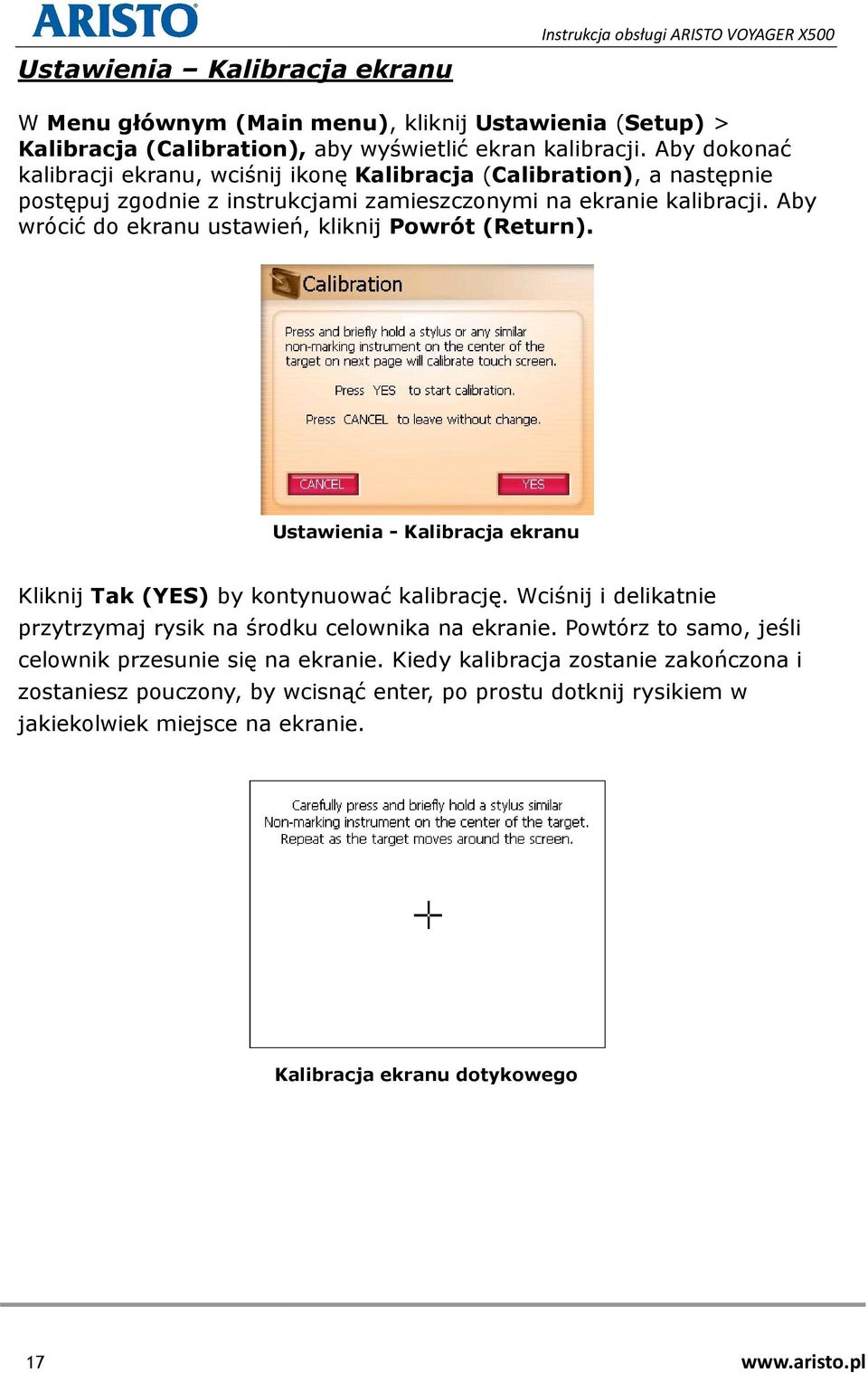 Aby wrócić do ekranu ustawień, kliknij Powrót (Return). Ustawienia - Kalibracja ekranu Kliknij Tak (YES) by kontynuować kalibrację.