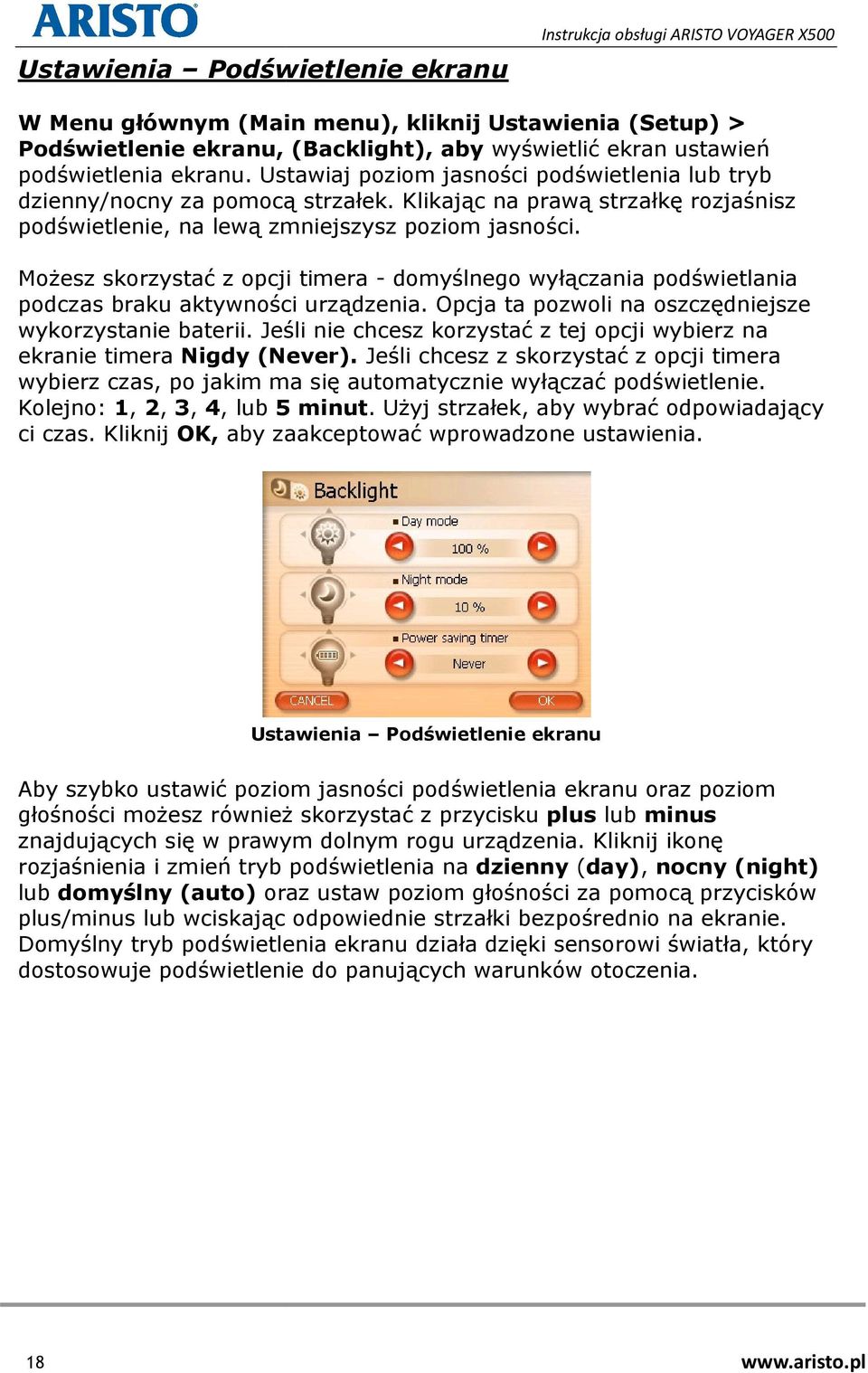 Możesz skorzystać z opcji timera - domyślnego wyłączania podświetlania podczas braku aktywności urządzenia. Opcja ta pozwoli na oszczędniejsze wykorzystanie baterii.