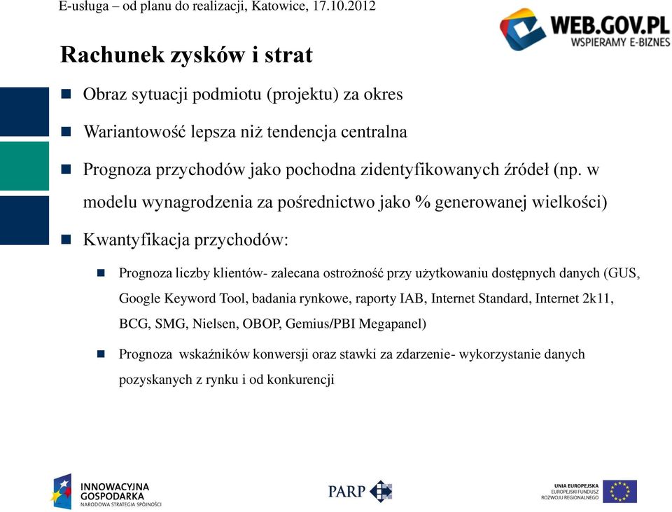 w modelu wynagrodzenia za pośrednictwo jako % generowanej wielkości) Kwantyfikacja przychodów: Prognoza liczby klientów- zalecana ostrożność przy