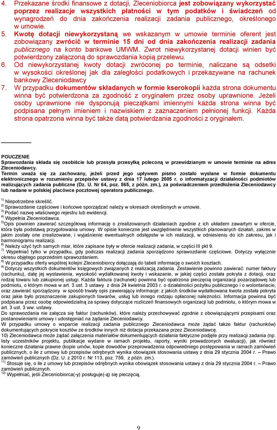 Kwotę dotacji niewykorzystaną we wskazanym w umowie terminie oferent jest zobowiązany zwrócić w terminie 15 dni od dnia zakończenia realizacji publicznego na konto bankowe UMWM.