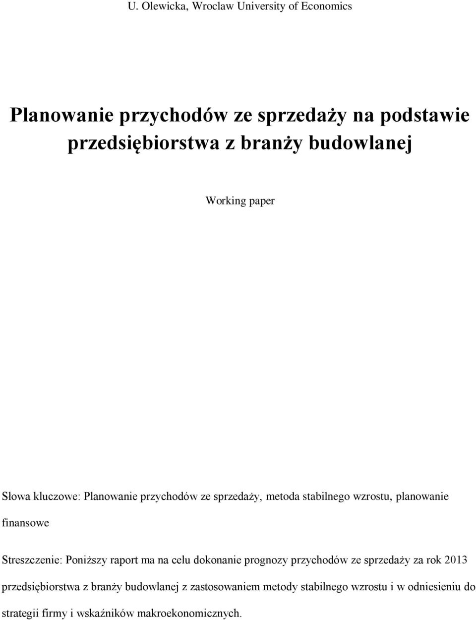 finansowe Streszczenie: Poniższy raport ma na celu dokonanie prognozy przychodów ze sprzedaży za rok 2013