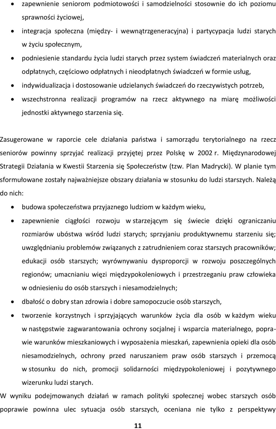 udzielanych świadczeń do rzeczywistych potrzeb, wszechstronna realizacji programów na rzecz aktywnego na miarę możliwości jednostki aktywnego starzenia się.