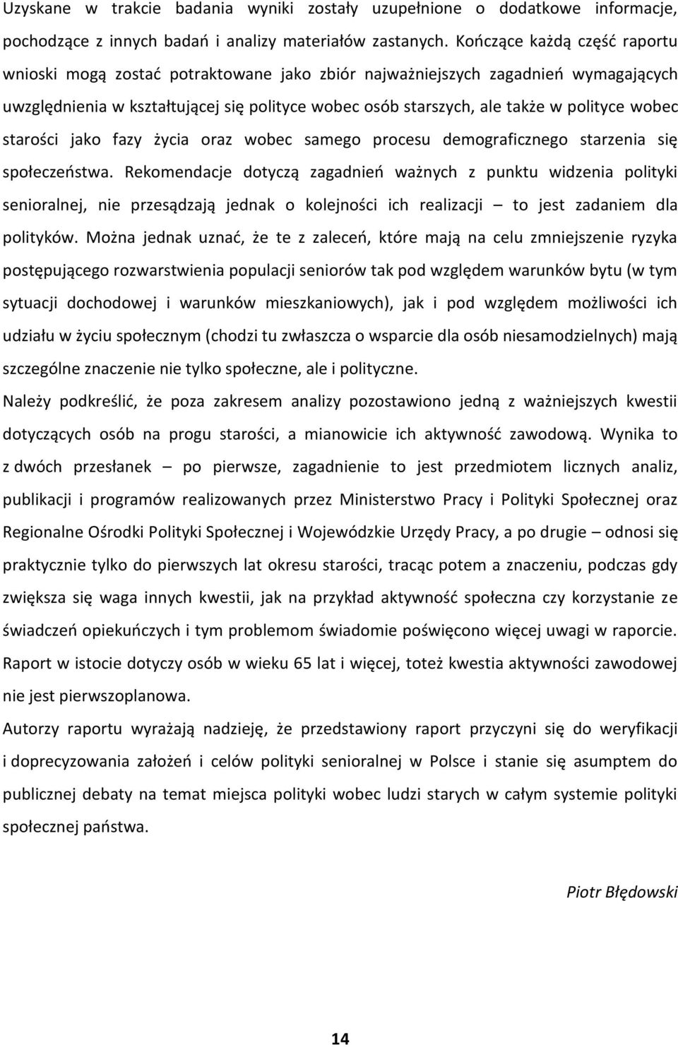 wobec starości jako fazy życia oraz wobec samego procesu demograficznego starzenia się społeczeństwa.