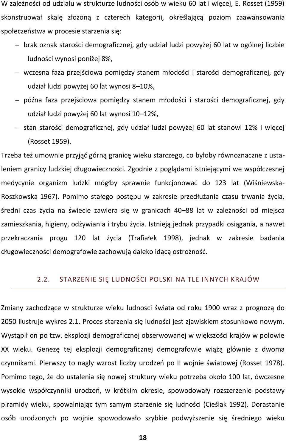 lat w ogólnej liczbie ludności wynosi poniżej 8%, wczesna faza przejściowa pomiędzy stanem młodości i starości demograficznej, gdy udział ludzi powyżej 60 lat wynosi 8 10%, późna faza przejściowa