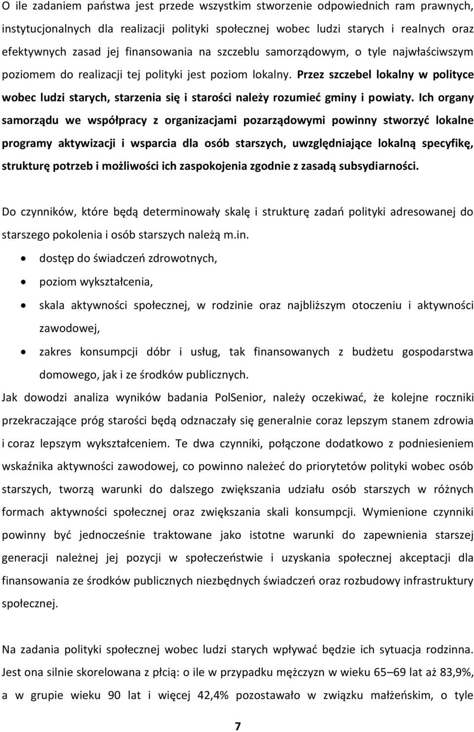 Przez szczebel lokalny w polityce wobec ludzi starych, starzenia się i starości należy rozumieć gminy i powiaty.