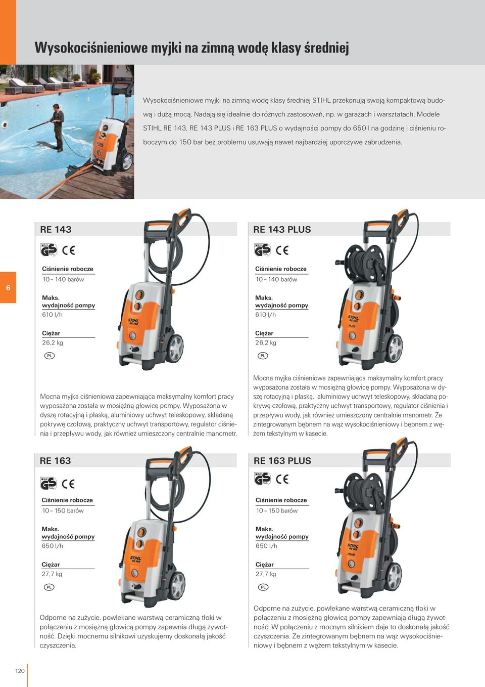 Modele STIHL RE 143, RE 143 PLUS i RE 13 PLUS o wydajności omy do 50 l na godzinę i ciśnieniu roboczym do 150 bar bez roblemu usuwają nawet najbardziej uorczywe zabrudzenia.