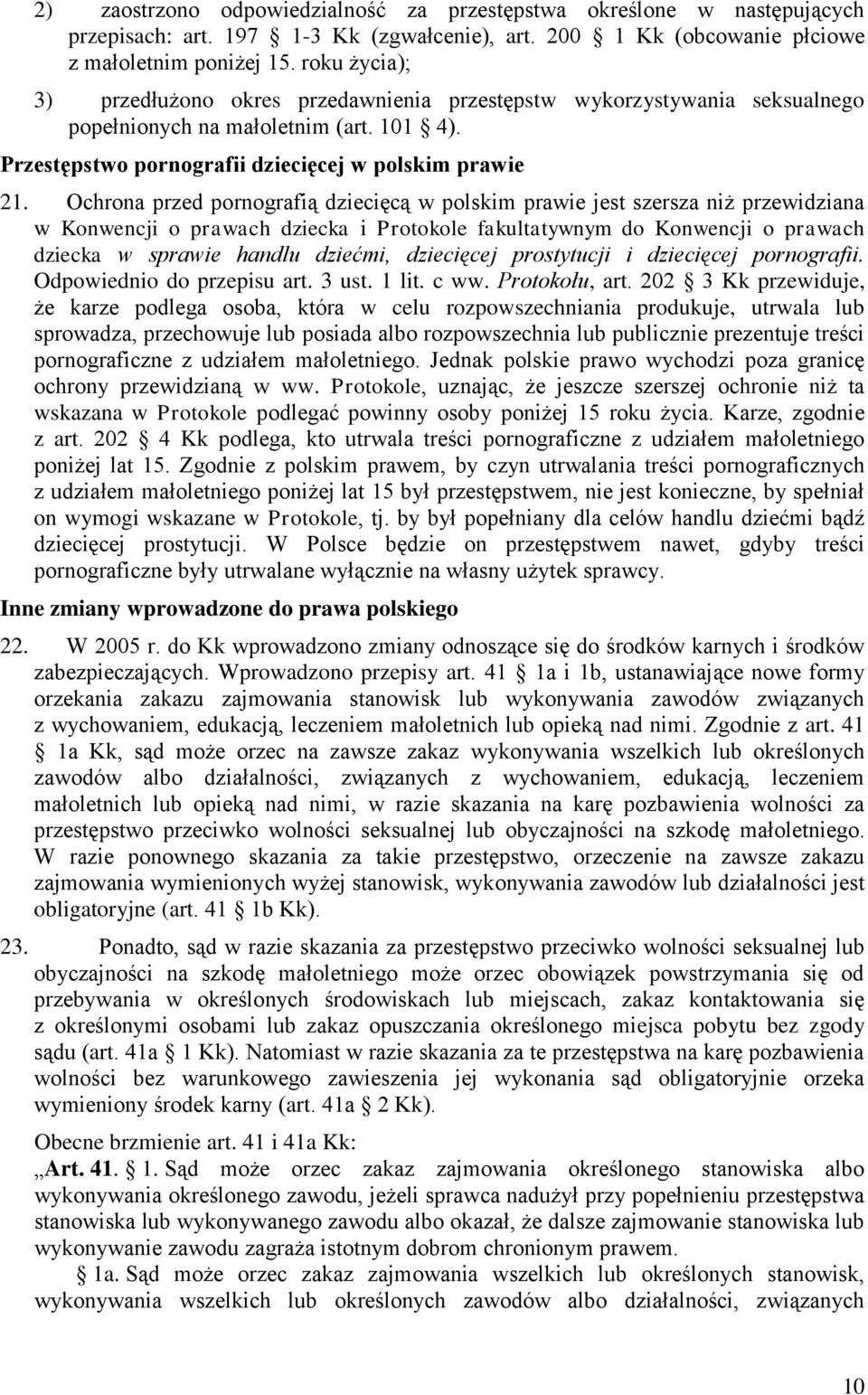 Ochrona przed pornografią dziecięcą w polskim prawie jest szersza niż przewidziana w Konwencji o prawach dziecka i Protokole fakultatywnym do Konwencji o prawach dziecka w sprawie handlu dziećmi,