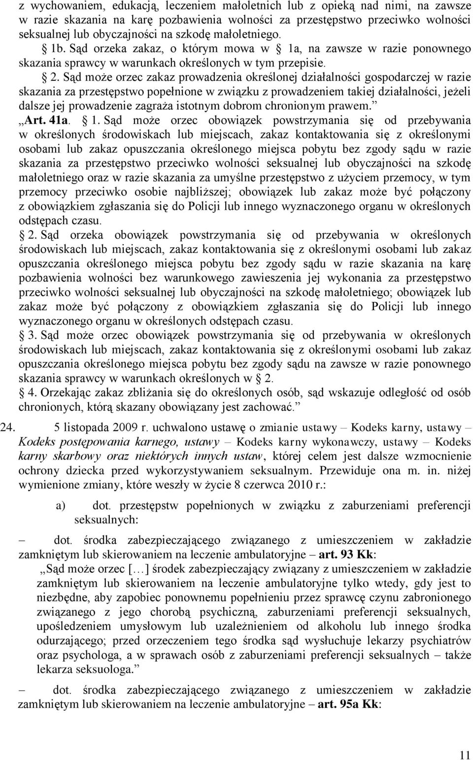 Sąd może orzec zakaz prowadzenia określonej działalności gospodarczej w razie skazania za przestępstwo popełnione w związku z prowadzeniem takiej działalności, jeżeli dalsze jej prowadzenie zagraża