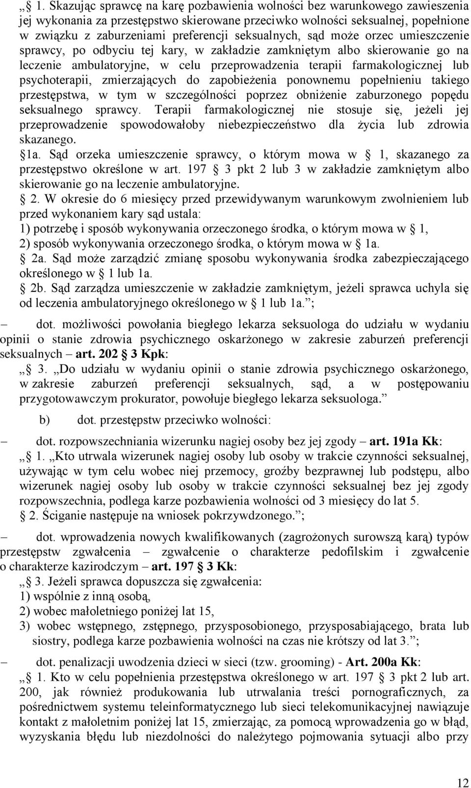 psychoterapii, zmierzających do zapobieżenia ponownemu popełnieniu takiego przestępstwa, w tym w szczególności poprzez obniżenie zaburzonego popędu seksualnego sprawcy.