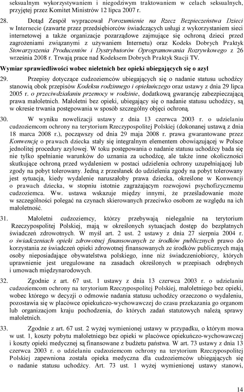 zajmujące się ochroną dzieci przed zagrożeniami związanymi z używaniem Internetu) oraz Kodeks Dobrych Praktyk Stowarzyszenia Producentów i Dystrybutorów Oprogramowania Rozrywkowego z 26 września 2008