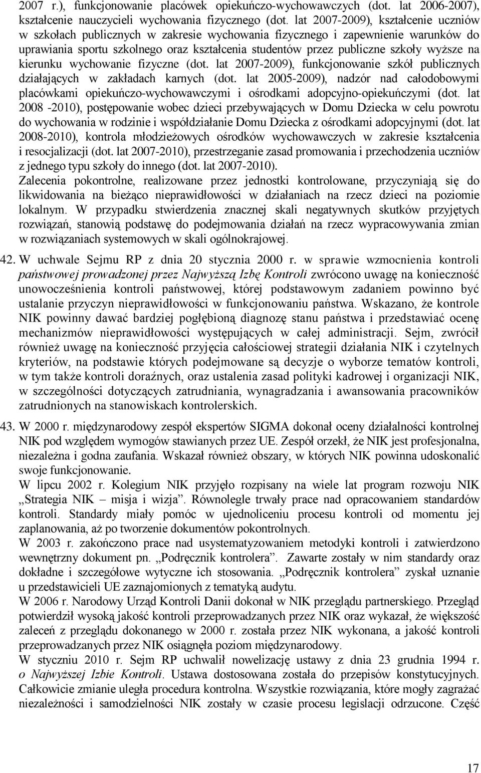 wyższe na kierunku wychowanie fizyczne (dot. lat 2007-2009), funkcjonowanie szkół publicznych działających w zakładach karnych (dot.