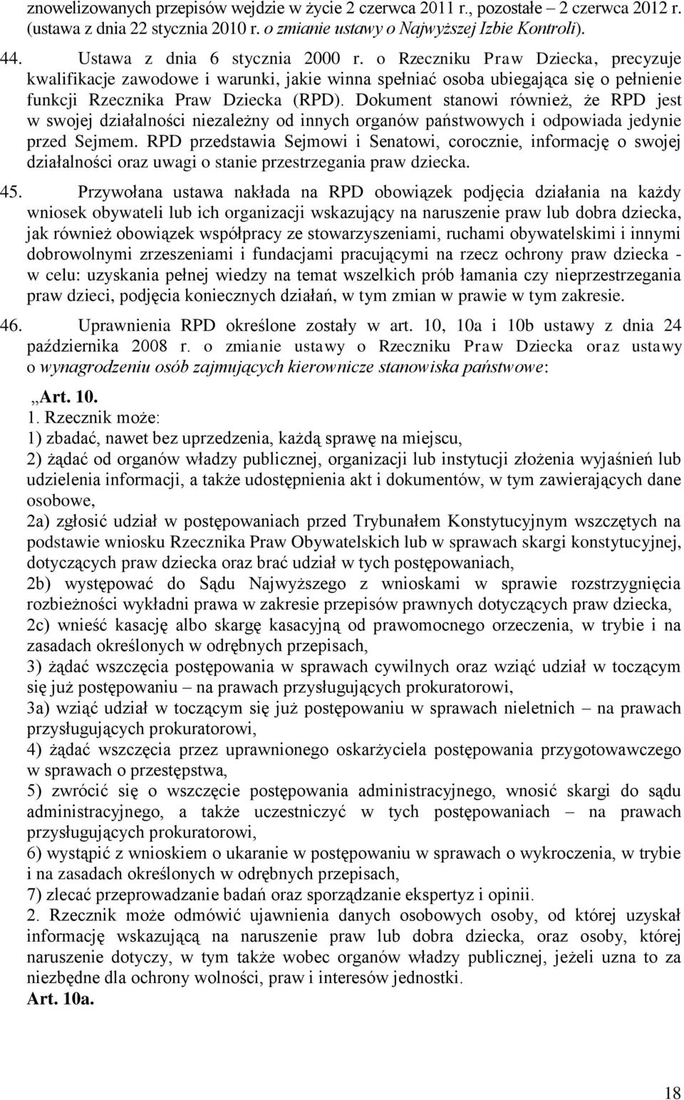 Dokument stanowi również, że RPD jest w swojej działalności niezależny od innych organów państwowych i odpowiada jedynie przed Sejmem.