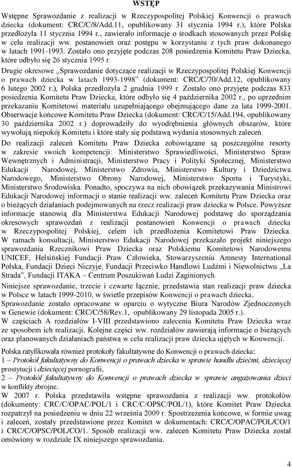 postanowień oraz postępu w korzystaniu z tych praw dokonanego w latach 1991-1993. Zostało ono przyjęte podczas 208 posiedzenia Komitetu Praw Dziecka, które odbyło się 26 stycznia 1995 r.