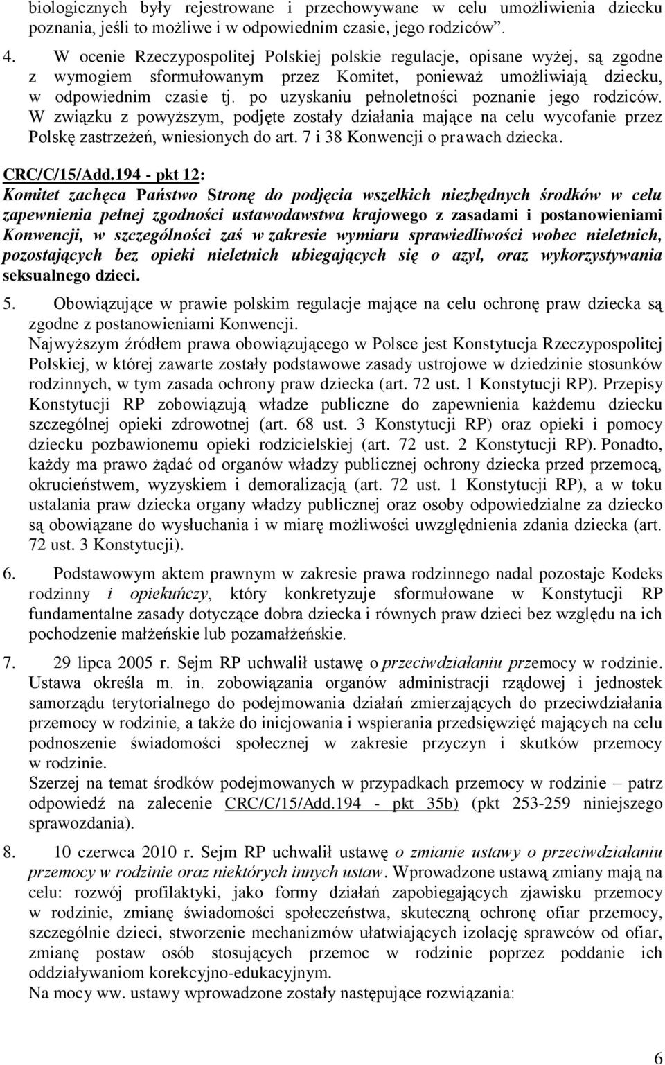 po uzyskaniu pełnoletności poznanie jego rodziców. W związku z powyższym, podjęte zostały działania mające na celu wycofanie przez Polskę zastrzeżeń, wniesionych do art.