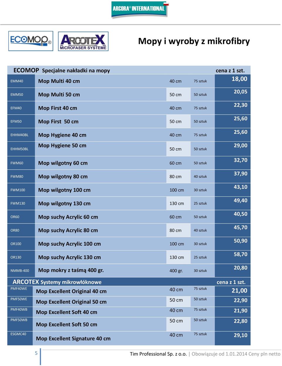 Mop Hygiene 50 cm 29,00 FWM60 Mop wilgotny 60 cm 60 cm 50 sztuk FWM80 Mop wilgotny 80 cm 80 cm 40 sztuk FWM100 Mop wilgotny 100 cm 100 cm 30 sztuk FWM130 Mop wilgotny 130 cm 130 cm 25 sztuk OR60 Mop