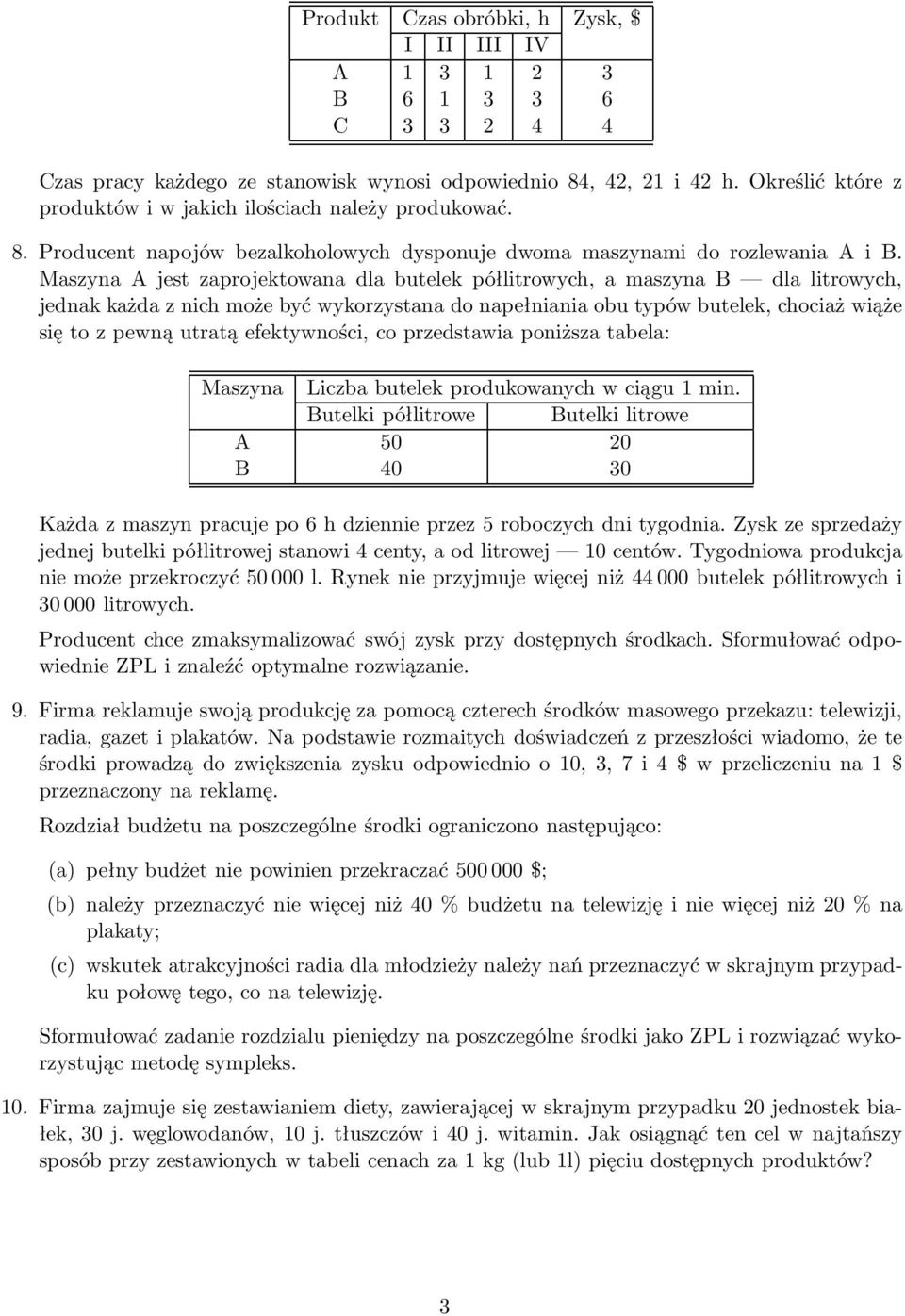 Maszyna A jest zaprojektowana dla butelek półlitrowych, a maszyna B dla litrowych, jednak każda z nich może być wykorzystana do napełniania obu typów butelek, chociaż wiąże się to z pewną utratą