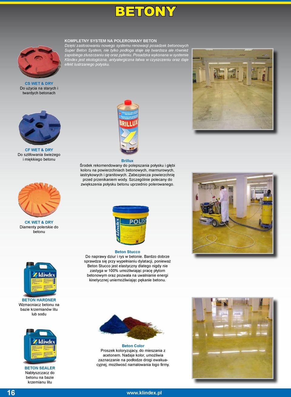 CS WET & DRY Do użycia na starych i twardych betonach CF WET & DRY Do szlifowania świeżego i miękkiego betonu Brillux Środek rekomendowany do polepszania połysku i głębi koloru na powierzchniach