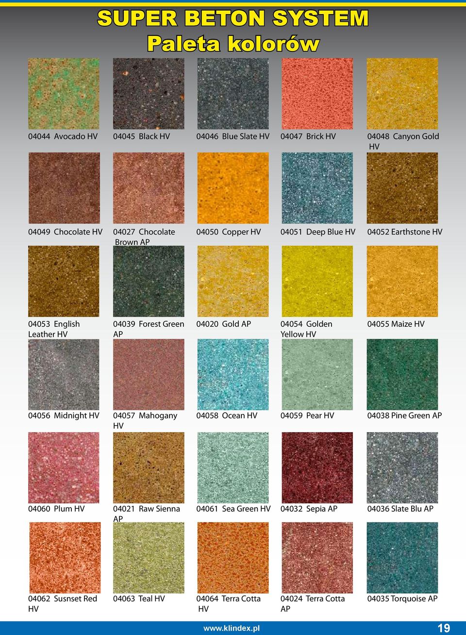 Yellow HV 04055 Maize HV 04056 Midnight HV 04057 Mahogany 04058 Ocean HV 04059 Pear HV 04038 Pine Green AP HV 04060 Plum HV 04021 Raw Sienna 04061 Sea