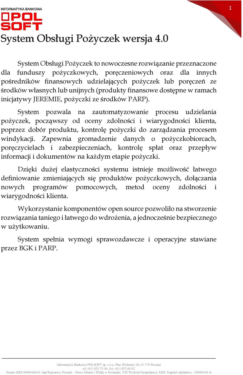 własnych lub unijnych (produkty finansowe dostępne w ramach inicjatywy JEREMIE, pożyczki ze środków PARP).