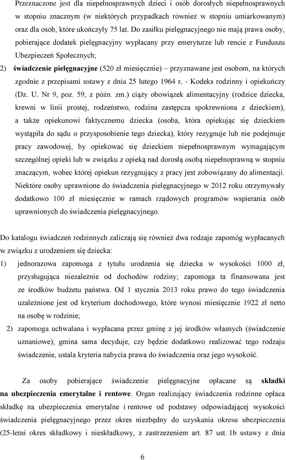 miesięcznie) przyznawane jest osobom, na których zgodnie z przepisami ustawy z dnia 25 lutego 1964 r. - Kodeks rodzinny i opiekuńczy (Dz. U. Nr 9, poz. 59, z późn. zm.