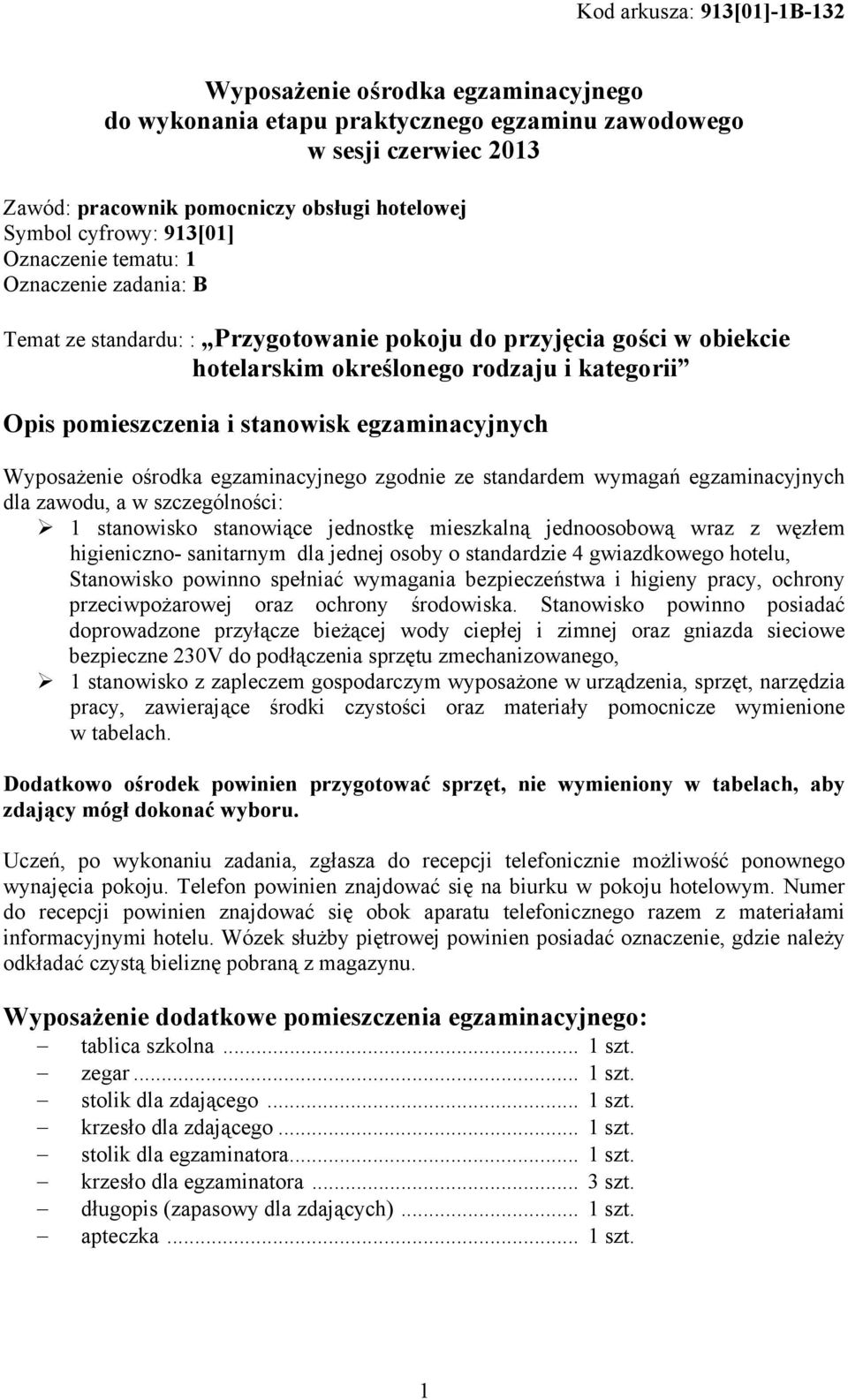 ośrodka egzaminacyjnego zgodnie ze standardem wymagań egzaminacyjnych dla zawodu, a w szczególności: 1 stanowisko stanowiące jednostkę mieszkalną jednoosobową wraz z węzłem higieniczno- sanitarnym