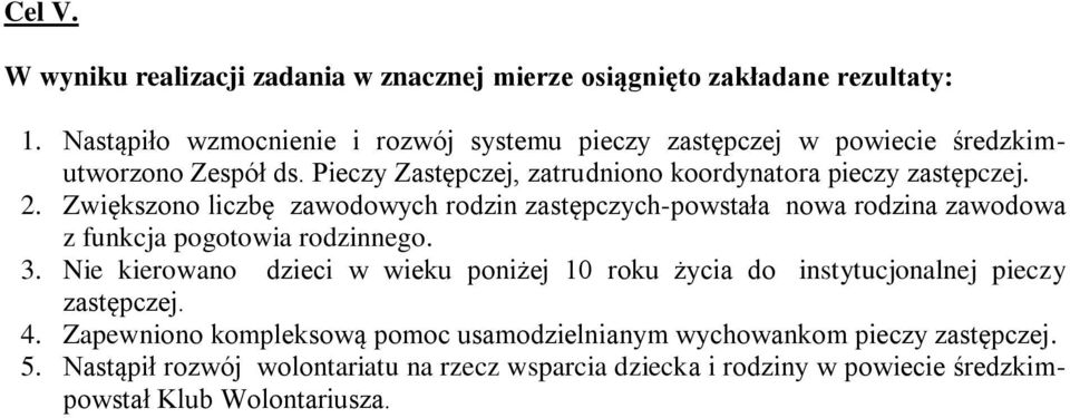 Zwiększono liczbę zawodowych rodzin zastępczych-powstała nowa rodzina zawodowa z funkcja pogotowia rodzinnego. 3.