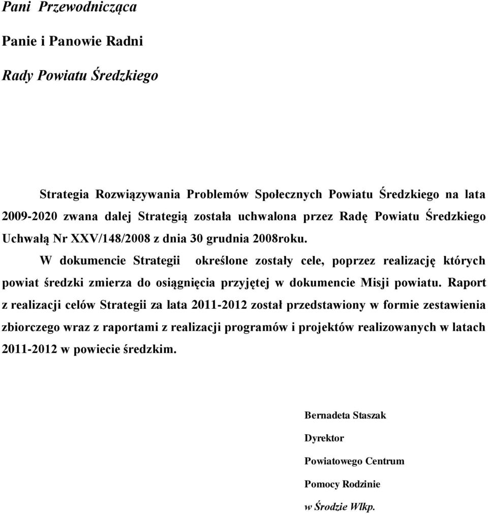 W dokumencie Strategii określone zostały cele, poprzez realizację których powiat średzki zmierza do osiągnięcia przyjętej w dokumencie Misji powiatu.