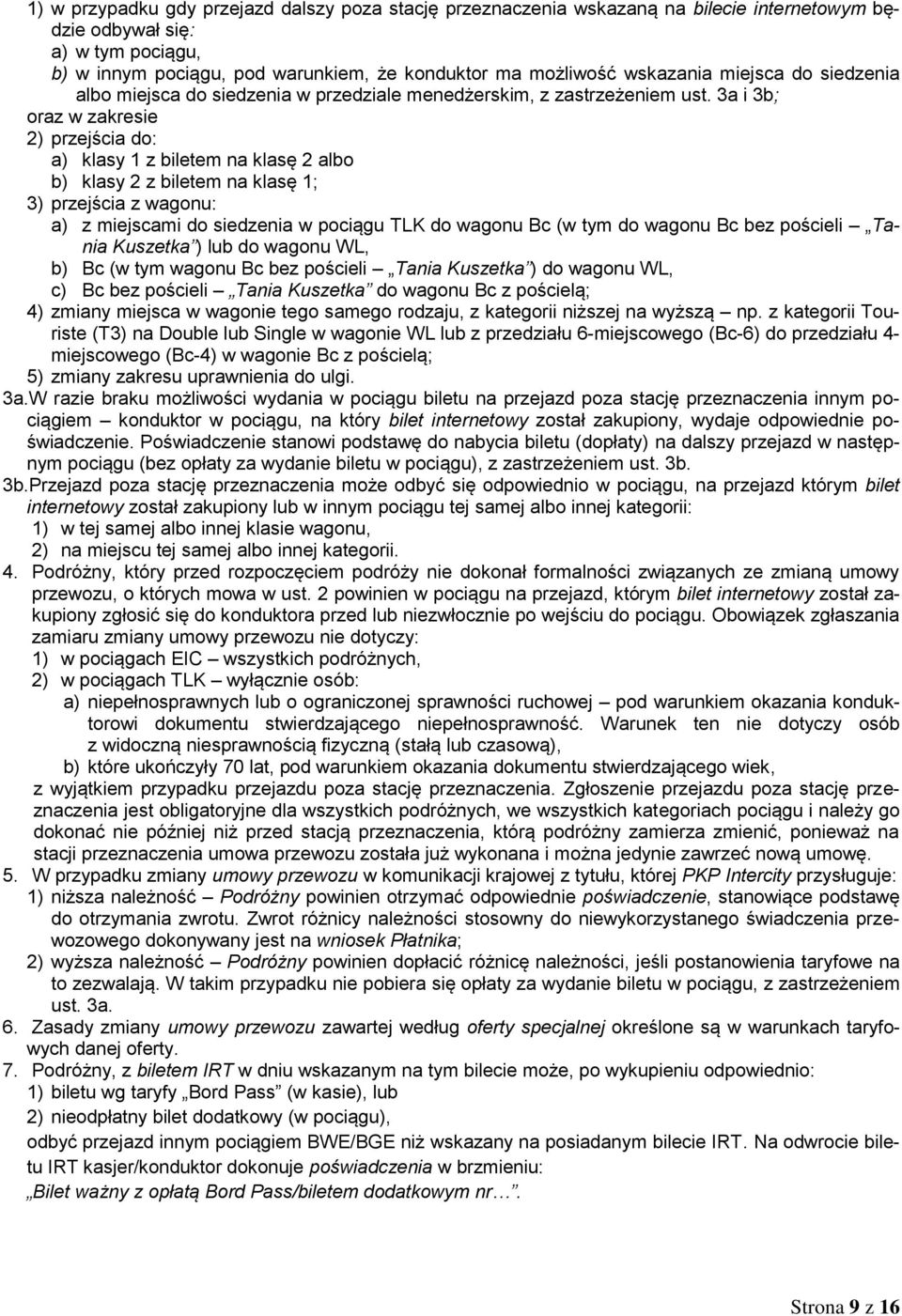 3a i 3b; oraz w zakresie 2) przejścia do: a) klasy 1 z biletem na klasę 2 albo b) klasy 2 z biletem na klasę 1; 3) przejścia z wagonu: a) z miejscami do siedzenia w pociągu TLK do wagonu Bc (w tym do