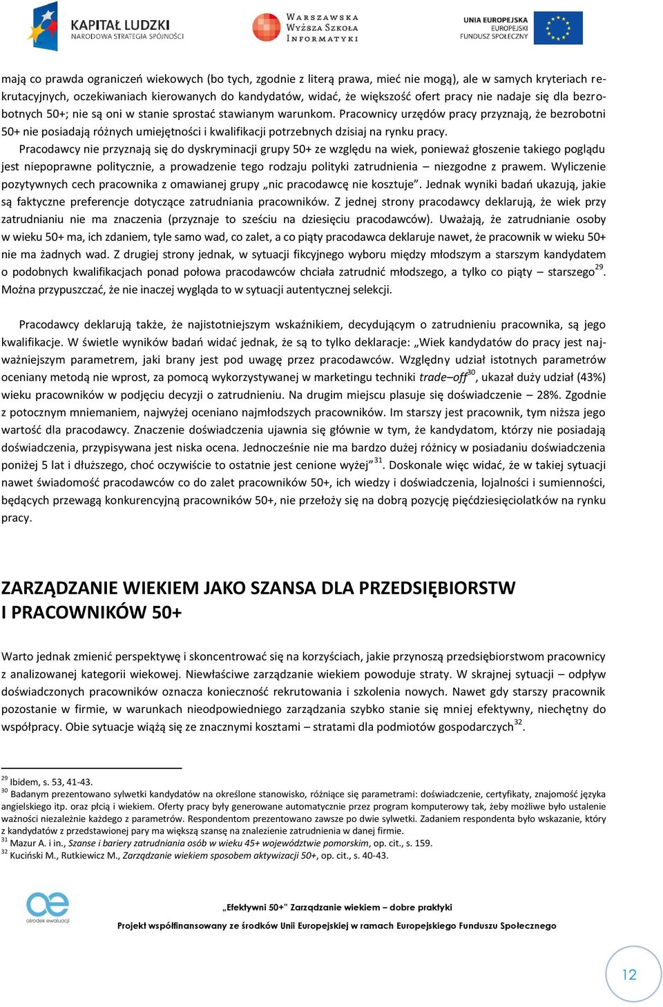 Pracownicy urzędów pracy przyznają, że bezrobotni 50+ nie posiadają różnych umiejętności i kwalifikacji potrzebnych dzisiaj na rynku pracy.