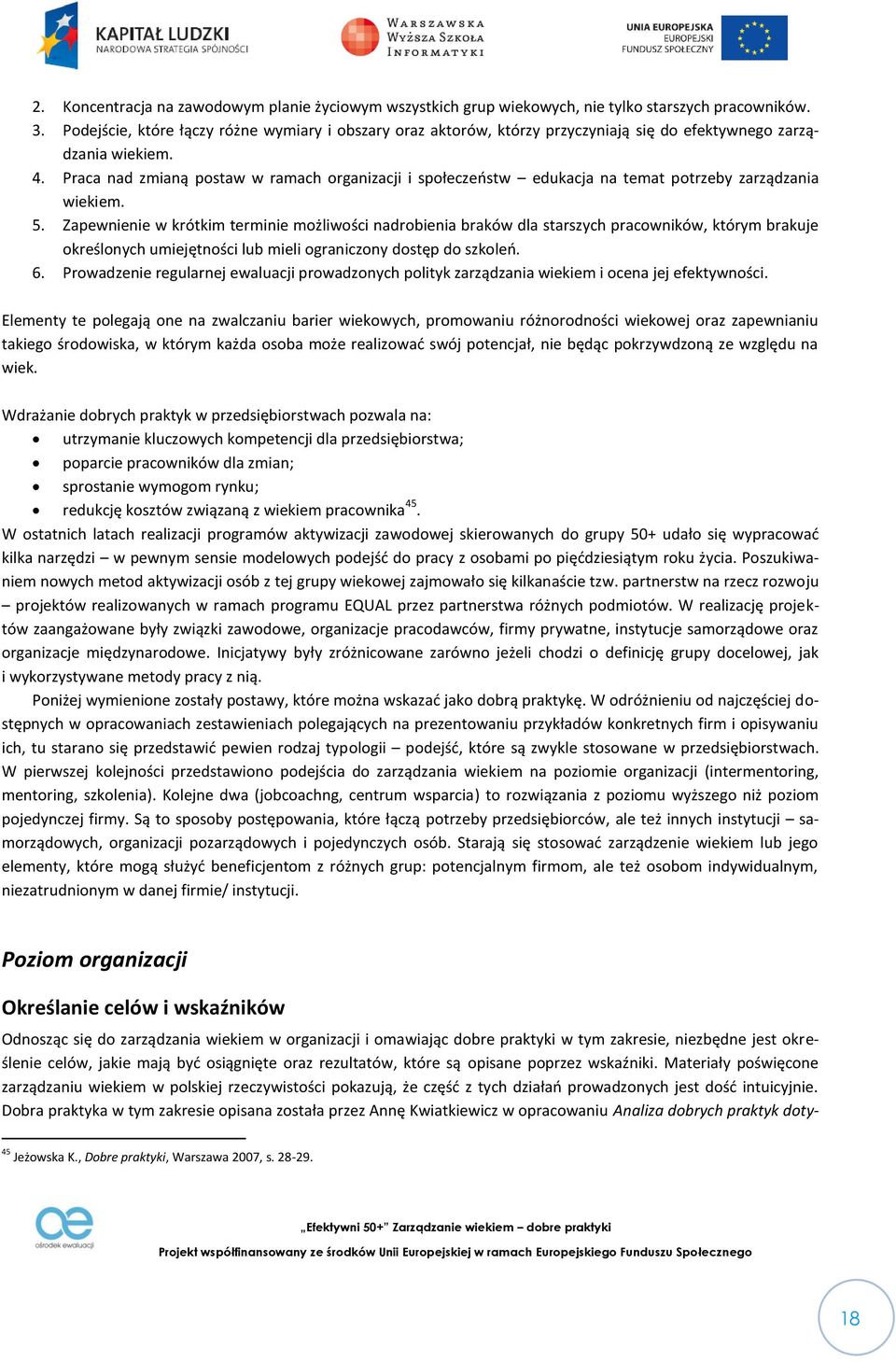 Praca nad zmianą postaw w ramach organizacji i społeczeństw edukacja na temat potrzeby zarządzania wiekiem. 5.