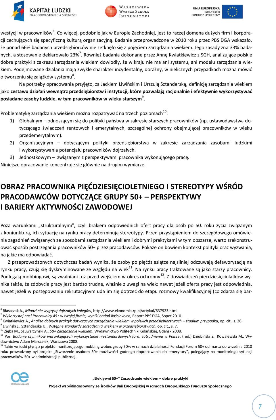 Jego zasady zna 33% badanych, a stosowanie deklarowało 23% 7.