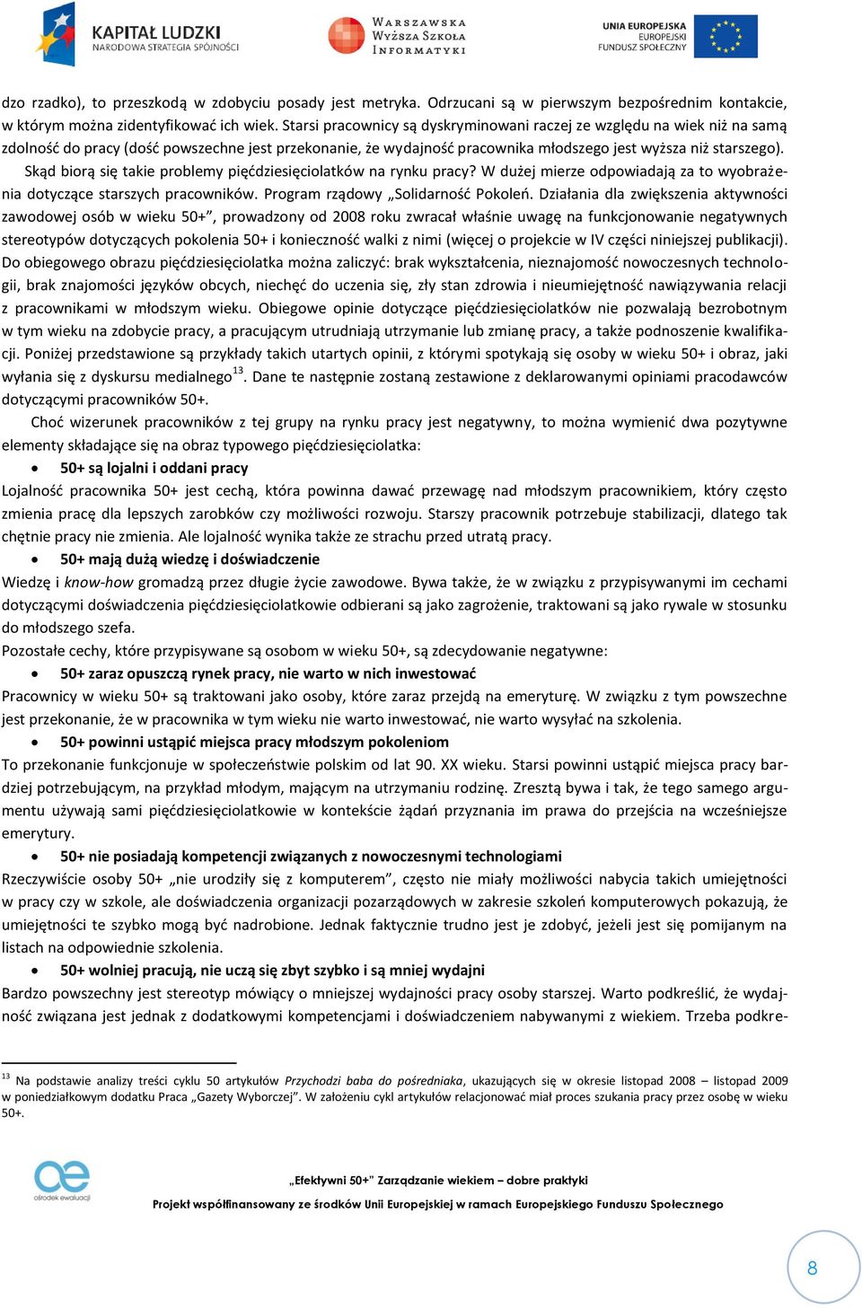 Skąd biorą się takie problemy pięćdziesięciolatków na rynku pracy? W dużej mierze odpowiadają za to wyobrażenia dotyczące starszych pracowników. Program rządowy Solidarność Pokoleń.