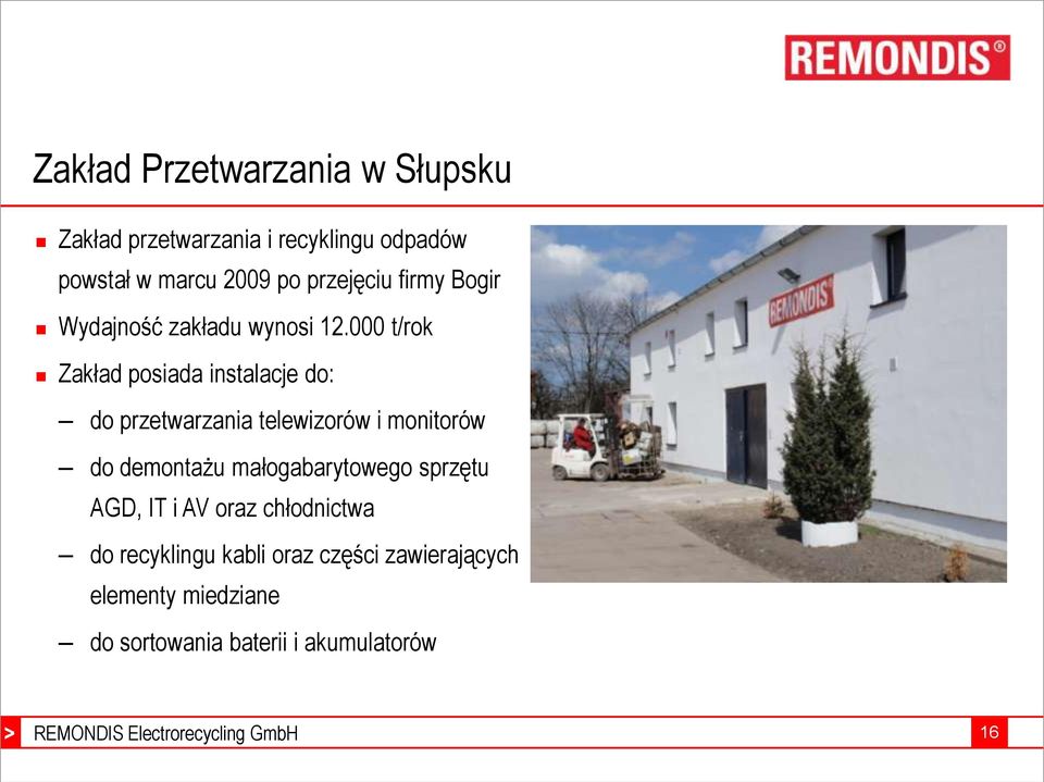 000 t/rok Zakład posiada instalacje do: do przetwarzania telewizorów i monitorów do demontażu