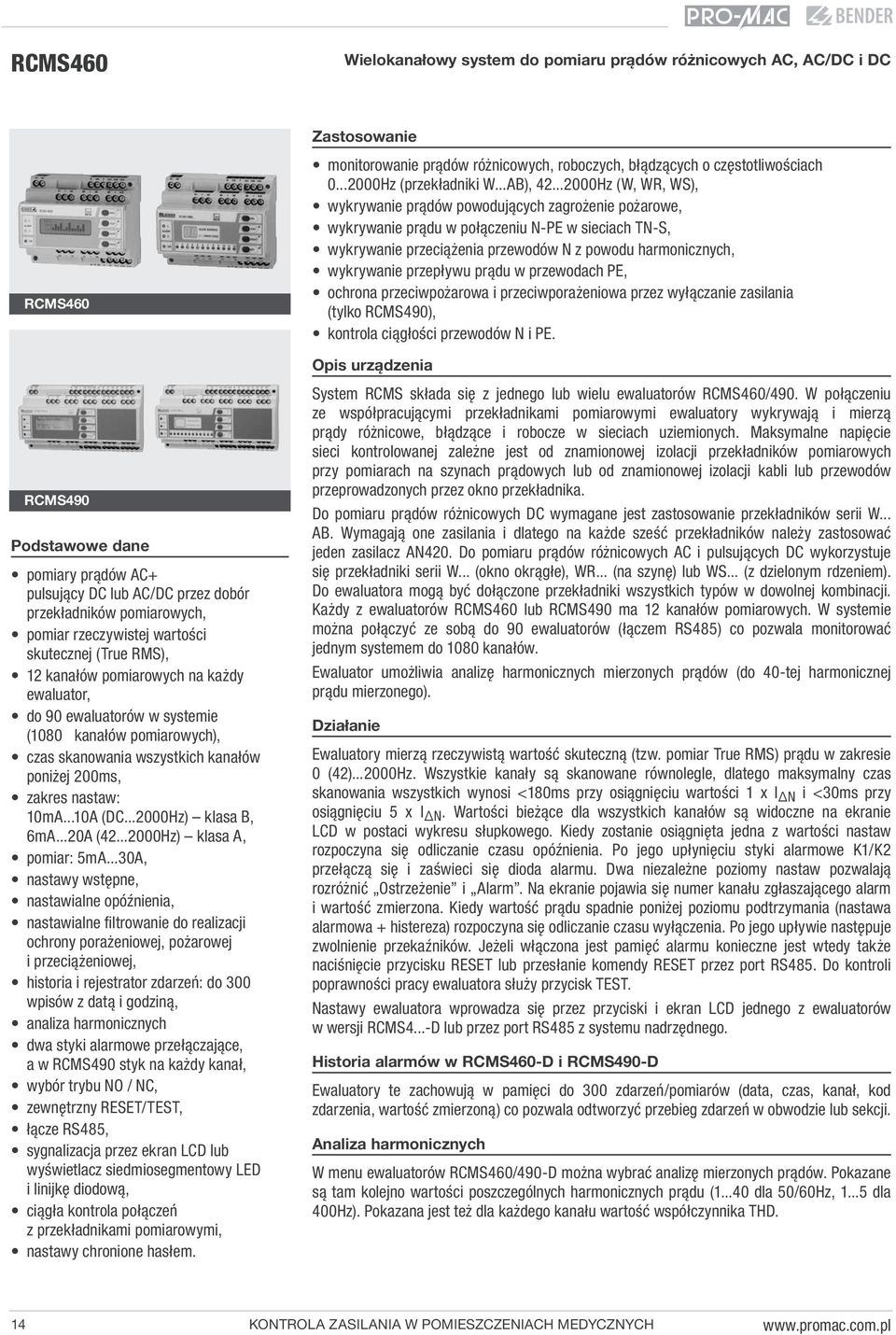 ..2000Hz (W, WR, WS), wykrywanie prądów powodujących zagrożenie pożarowe, wykrywanie prądu w połączeniu N-PE w sieciach TN-S, wykrywanie przeciążenia przewodów N z powodu harmonicznych, wykrywanie