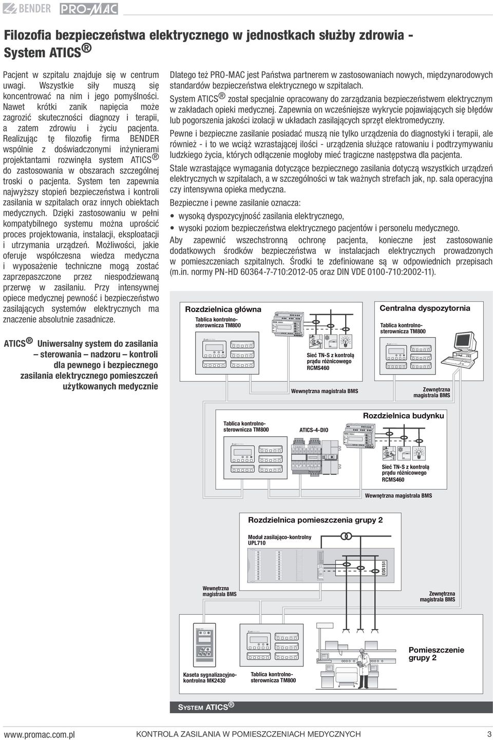 Realizując tę filozofię firma BENDER wspólnie z doświadczonymi inżynierami projektantami rozwinęła system ATICS do zastosowania w obszarach szczególnej troski o pacjenta.