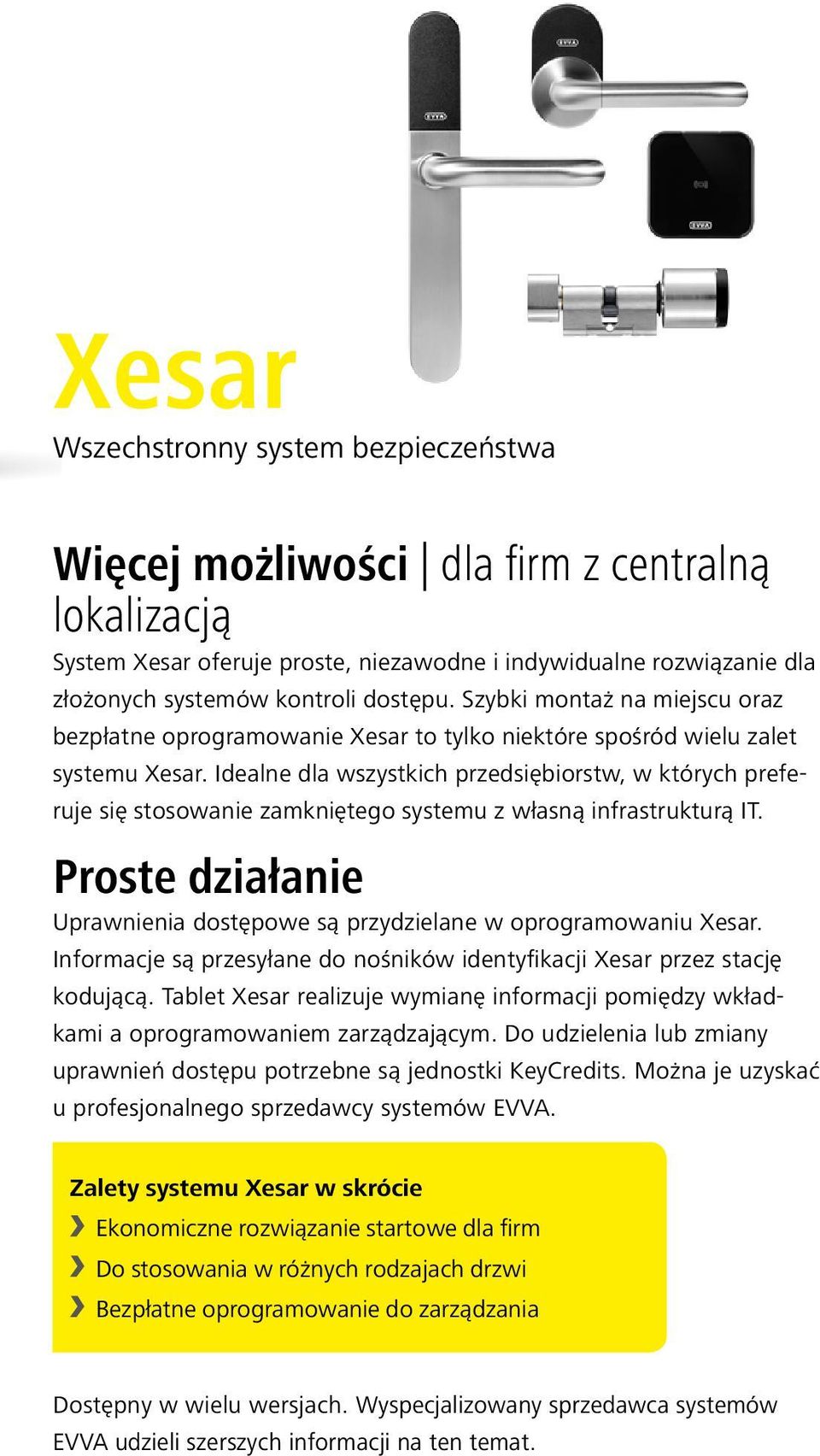 Idealne dla wszystkich przedsiębiorstw, w których preferuje się stosowanie zamkniętego systemu z własną infrastrukturą IT.