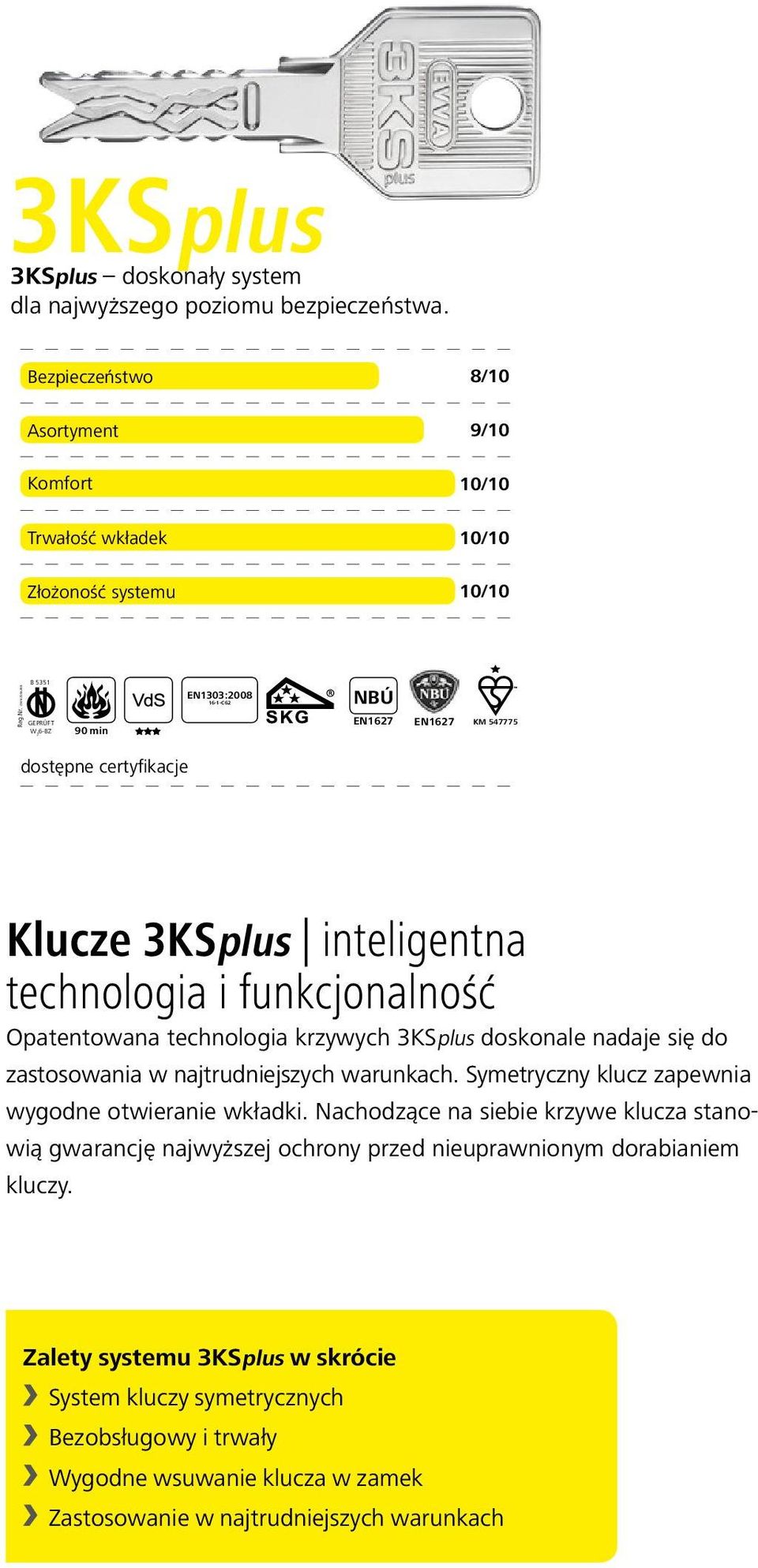 3KSplus doskonale nadaje się do zastosowania w najtrudniejszych warunkach. Symetryczny klucz zapewnia wygodne otwieranie wkładki.
