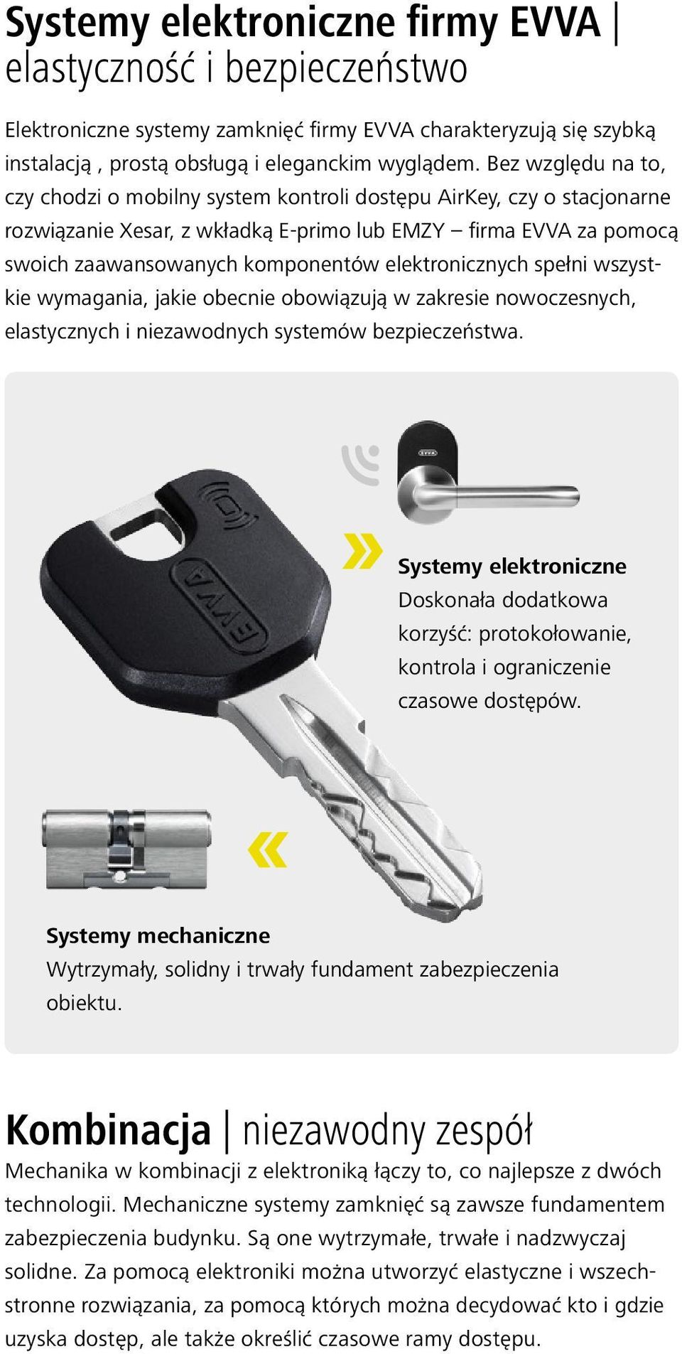 elektronicznych spełni wszystkie wymagania, jakie obecnie obowiązują w zakresie nowoczesnych, elastycznych i niezawodnych systemów bezpieczeństwa.