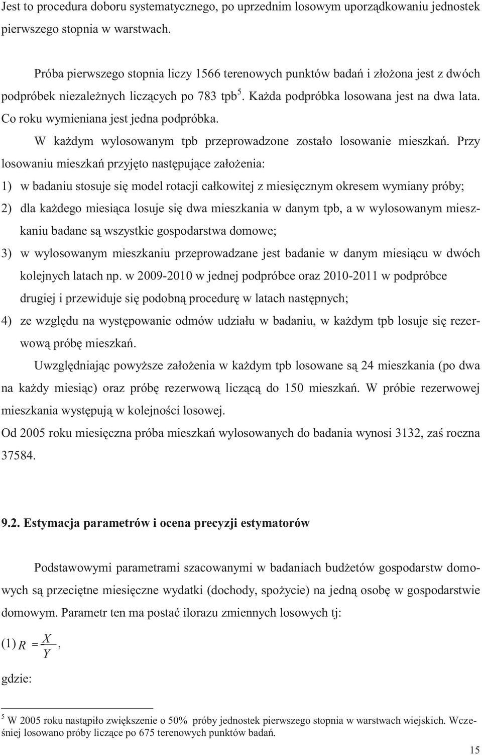 Co roku wymieniana jest jedna podpróbka. W każdym wylosowanym tpb przeprowadzone zostało losowanie mieszkań.