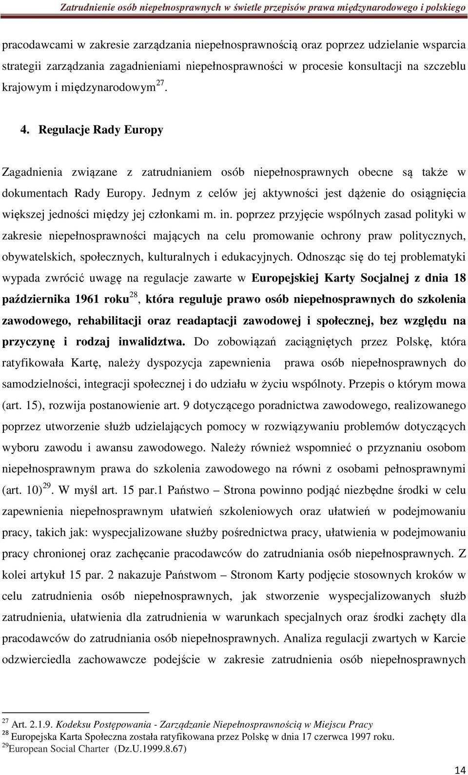 Jednym z celów jej aktywności jest dążenie do osiągnięcia większej jedności między jej członkami m. in.