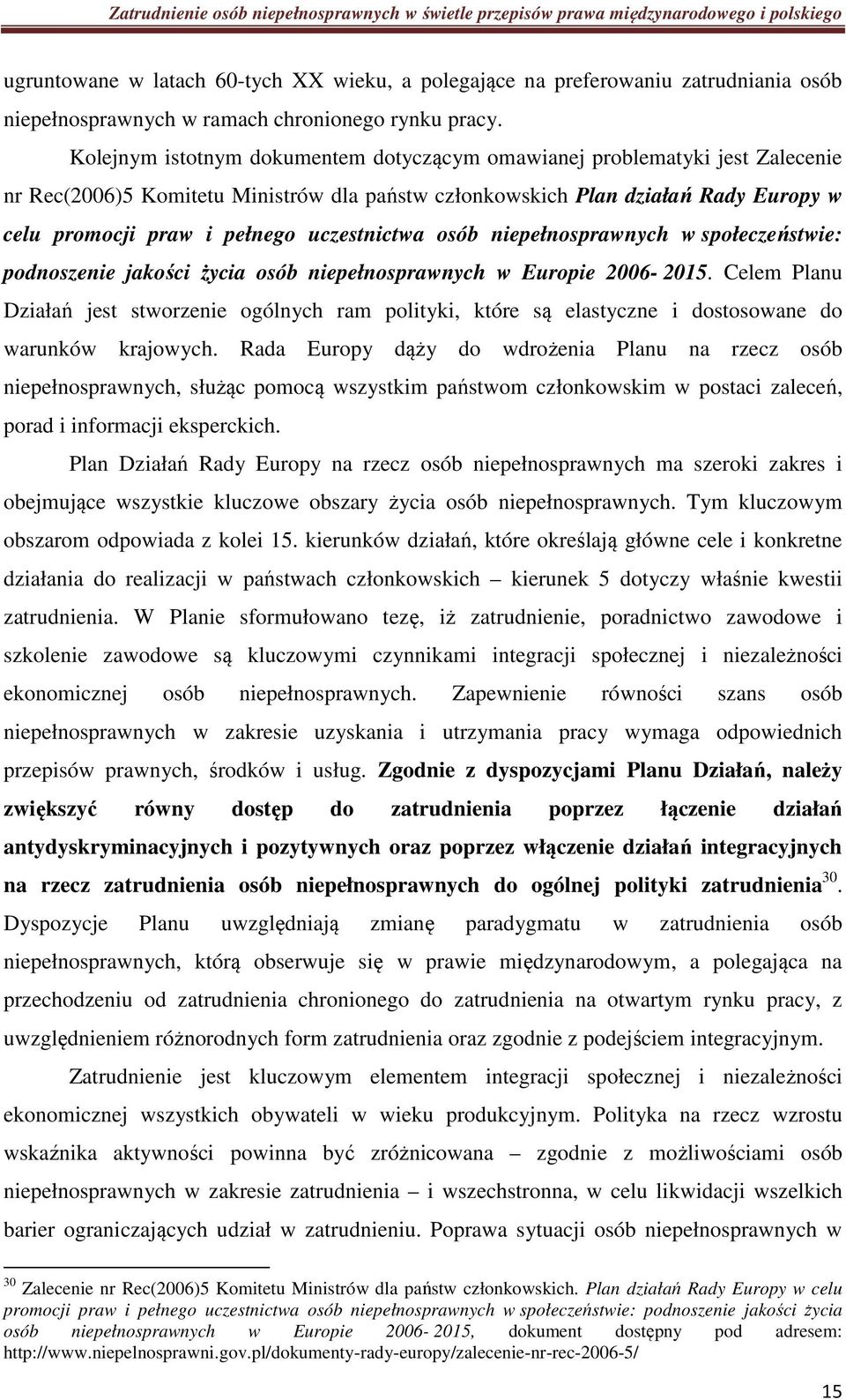 uczestnictwa osób niepełnosprawnych w społeczeństwie: podnoszenie jakości życia osób niepełnosprawnych w Europie 2006-2015.