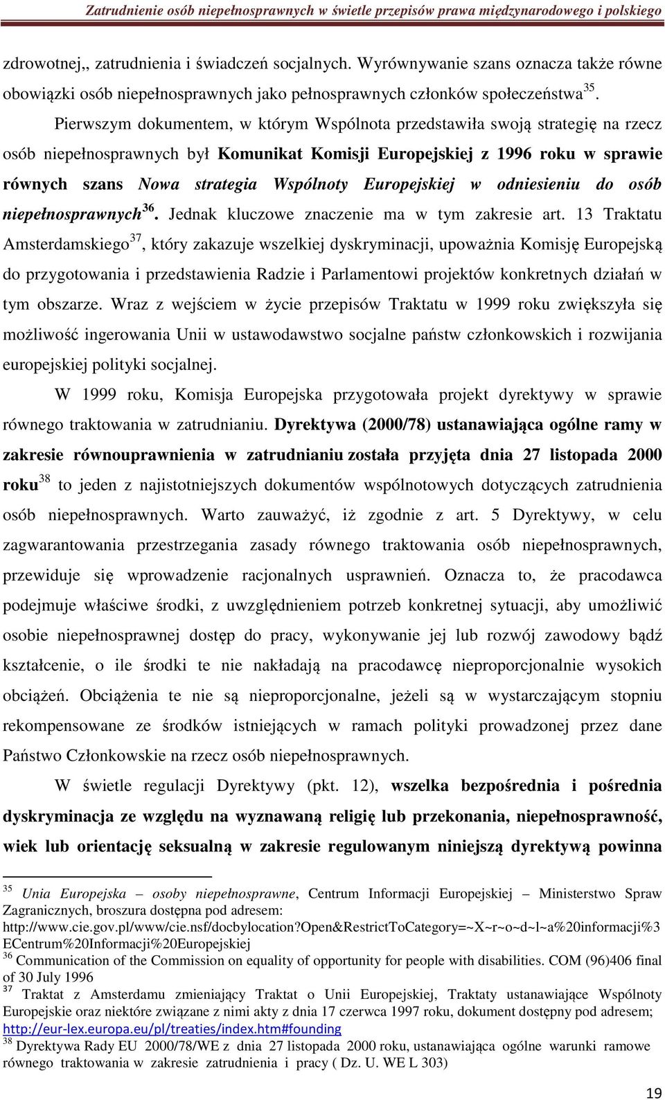 Europejskiej w odniesieniu do osób niepełnosprawnych 36. Jednak kluczowe znaczenie ma w tym zakresie art.