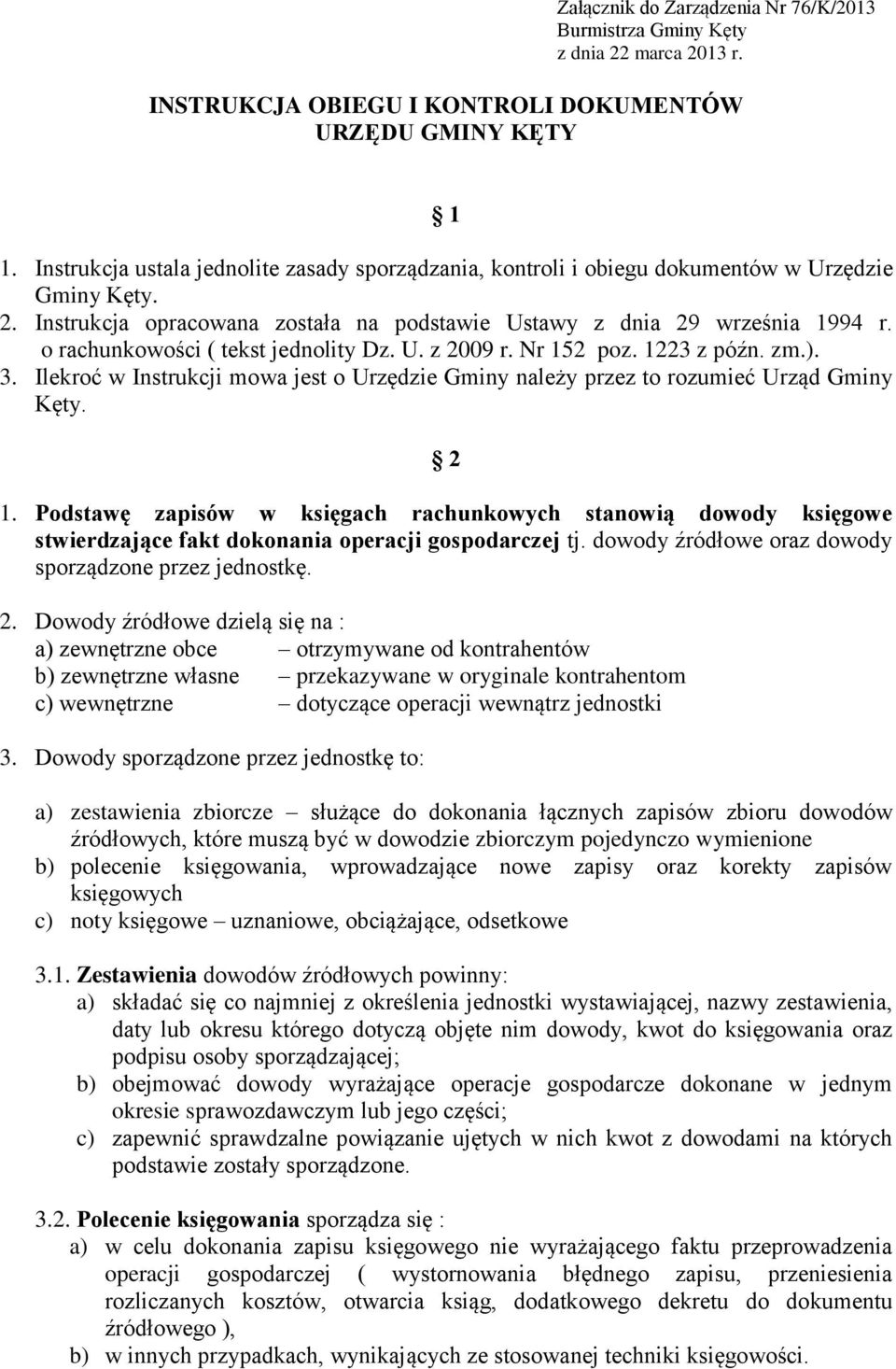 o rachunkowości ( tekst jednolity Dz. U. z 2009 r. Nr 152 poz. 1223 z późn. zm.). 3. Ilekroć w Instrukcji mowa jest o Urzędzie Gminy należy przez to rozumieć Urząd Gminy Kęty. 2 1.
