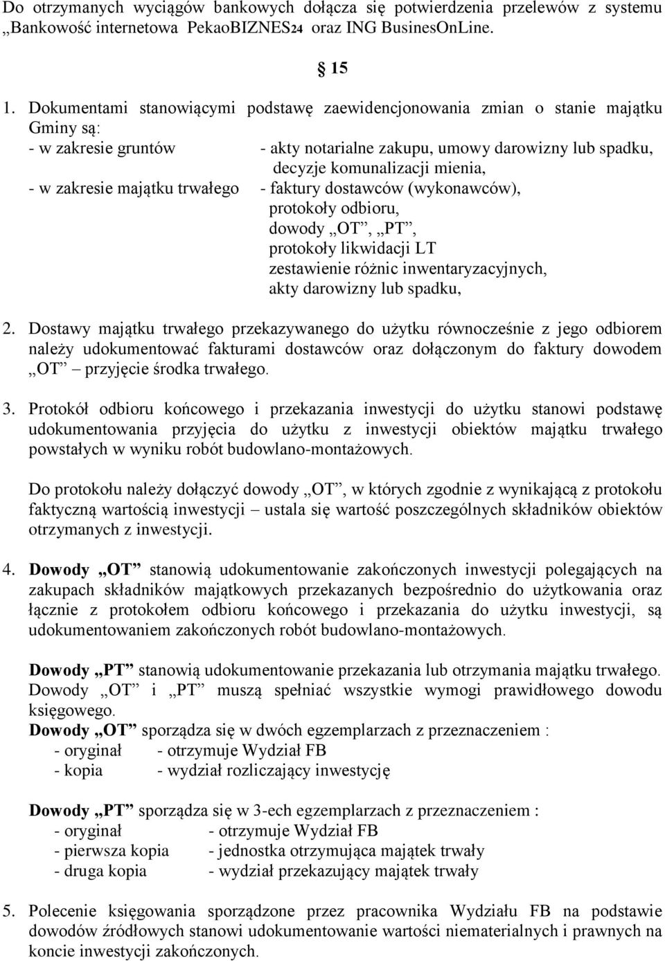 zakresie majątku trwałego - faktury dostawców (wykonawców), protokoły odbioru, dowody OT, PT, protokoły likwidacji LT zestawienie różnic inwentaryzacyjnych, akty darowizny lub spadku, 2.