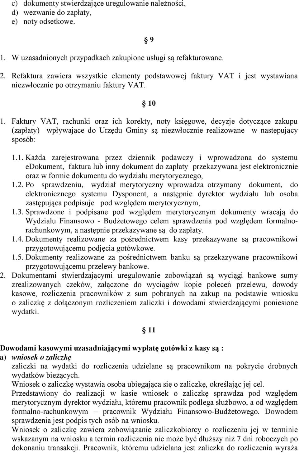 Faktury VAT, rachunki oraz ich korekty, noty księgowe, decyzje dotyczące zakupu (zapłaty) wpływające do Urzędu Gminy są niezwłocznie realizowane w następujący sposób: 1.
