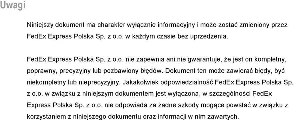 Dokument ten może zawierać błędy, być niekompletny lub nieprecyzyjny. Jakakolwiek odpowiedzialność FedEx Express Polska Sp. z o.o. w związku z niniejszym dokumentem jest wyłączona, w szczególności FedEx Express Polska Sp.