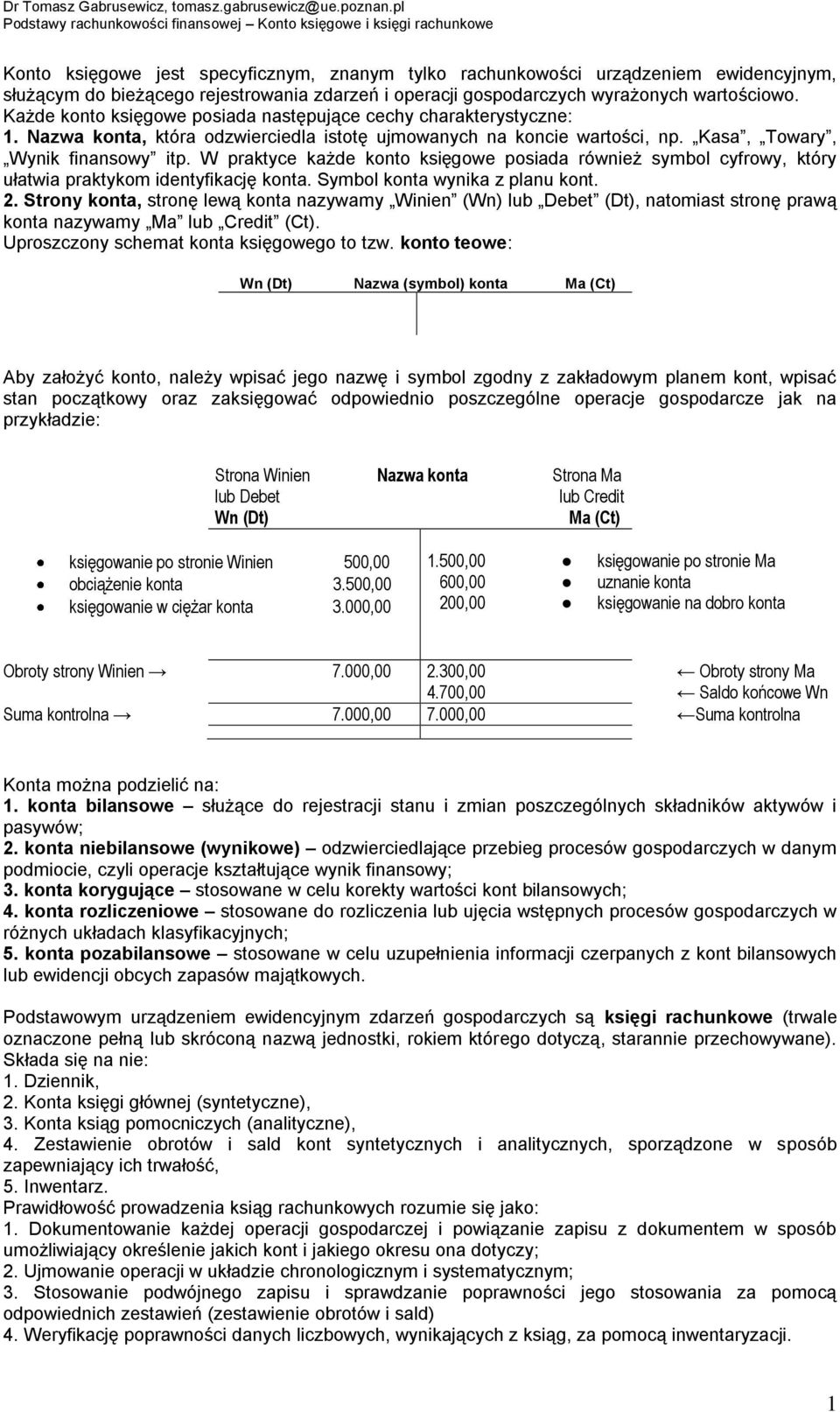 W praktyce każde konto księgowe posiada również symbol cyfrowy, który ułatwia praktykom identyfikację konta. Symbol konta wynika z planu kont. 2.