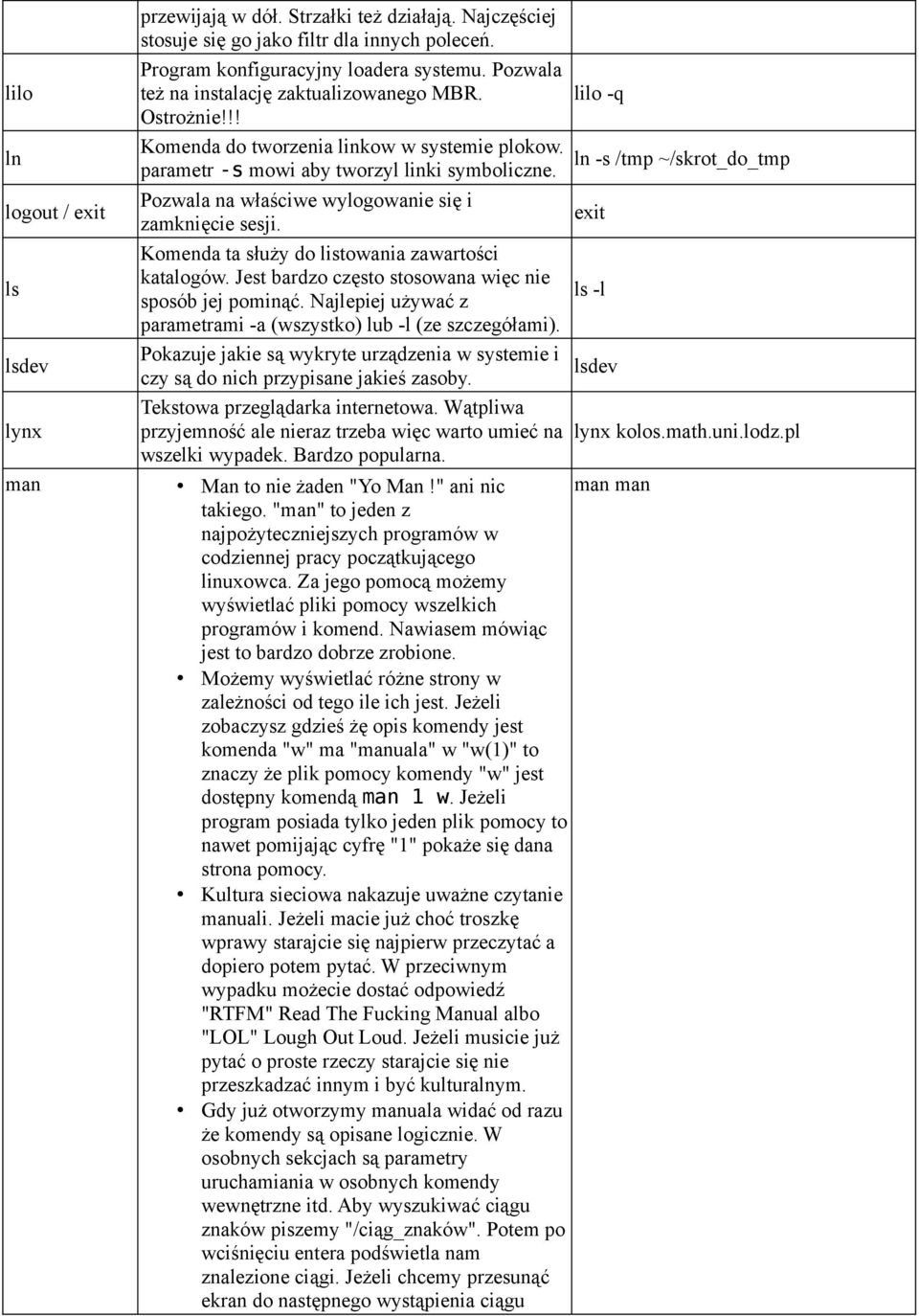 lilo -q ln -s /tmp ~/skrot_do_tmp logout / exit Pozwala na właściwe wylogowanie się i zamknięcie sesji. exit ls Komenda ta służy do listowania zawartości katalogów.