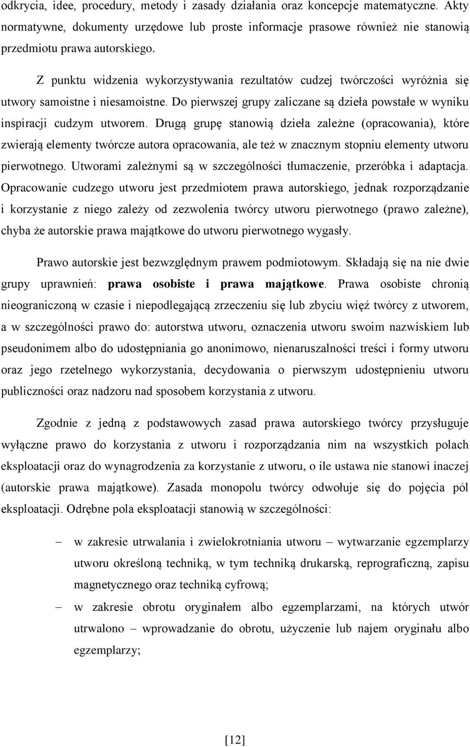 Drugą grupę stanowią dzieła zależne (opracowania), które zwierają elementy twórcze autora opracowania, ale też w znacznym stopniu elementy utworu pierwotnego.