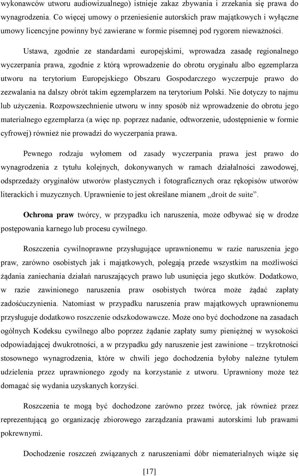 Ustawa, zgodnie ze standardami europejskimi, wprowadza zasadę regionalnego wyczerpania prawa, zgodnie z którą wprowadzenie do obrotu oryginału albo egzemplarza utworu na terytorium Europejskiego